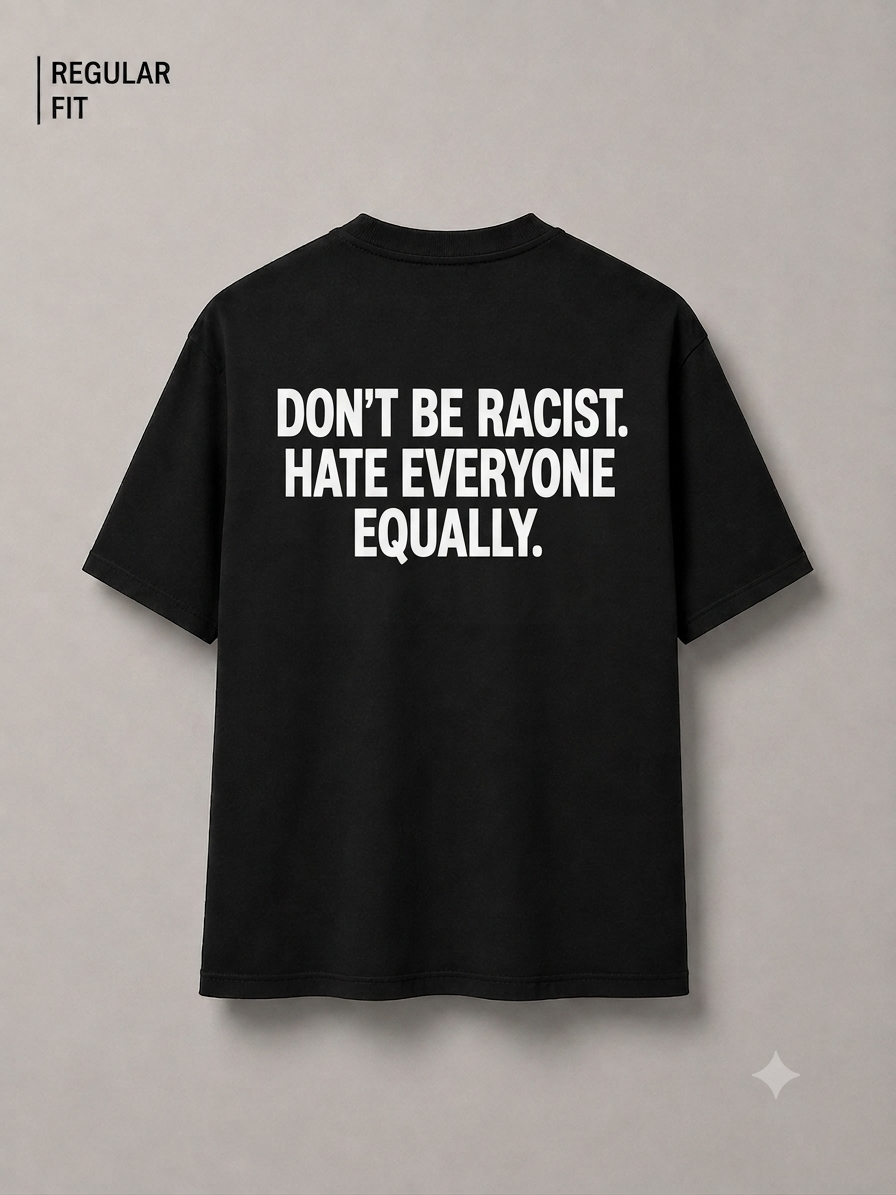 Don't be racist, hate everyone equally (Unisex)