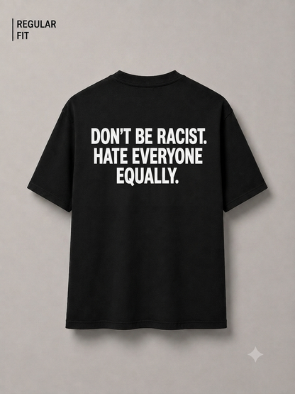 Don't be racist, hate everyone equally (Unisex)