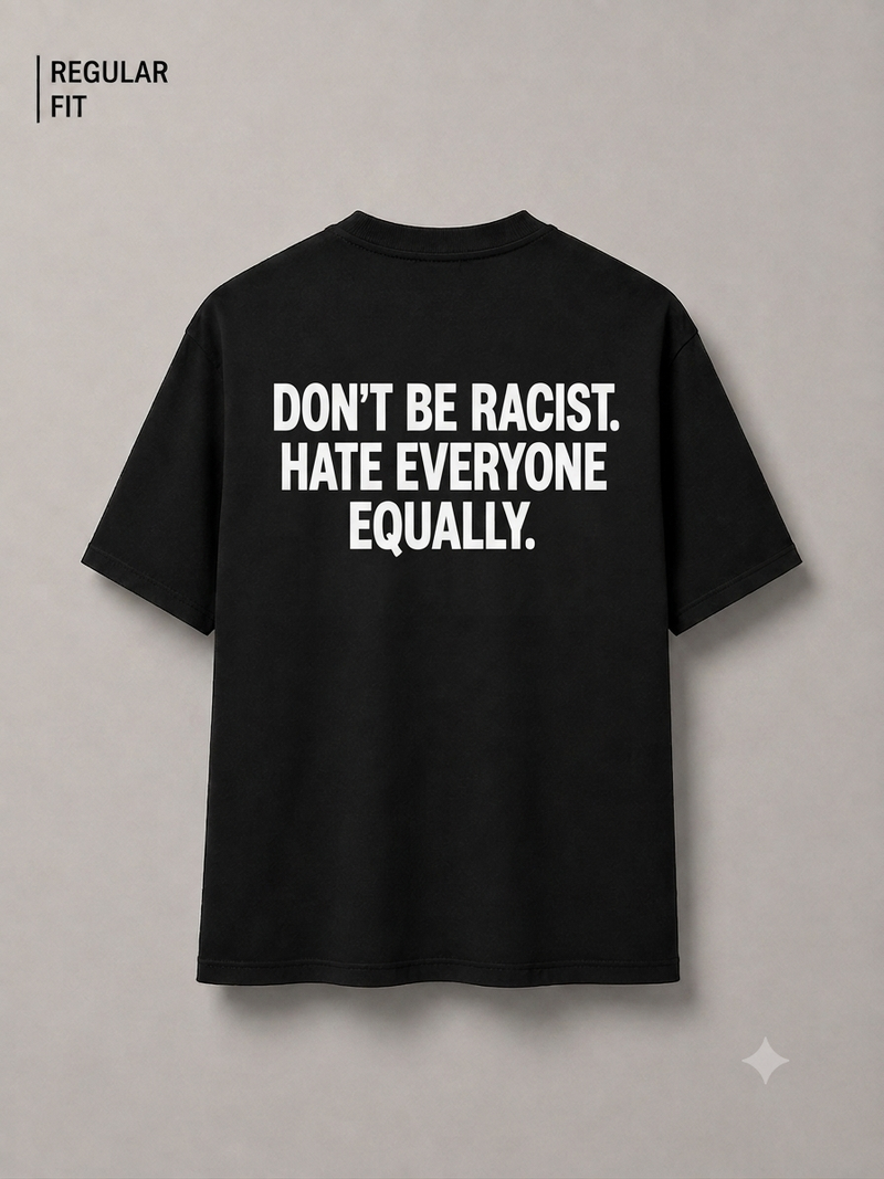 Don't be racist, hate everyone equally (Unisex)