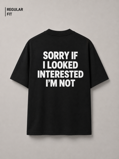 Sorry If I Looked Interested (Black) - Unisex Premium T-Shirt