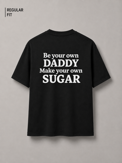 Be your own daddy make your own sugar (Unisex)