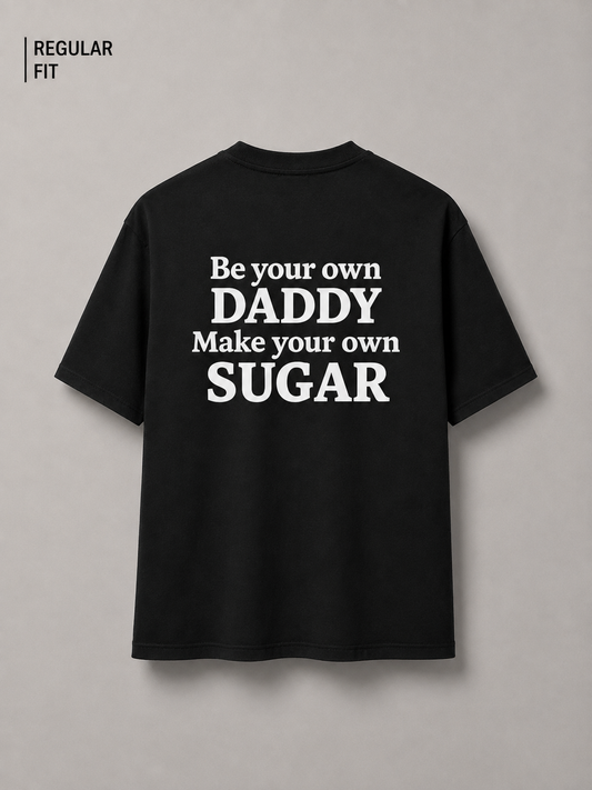 Be your own daddy make your own sugar (Unisex)