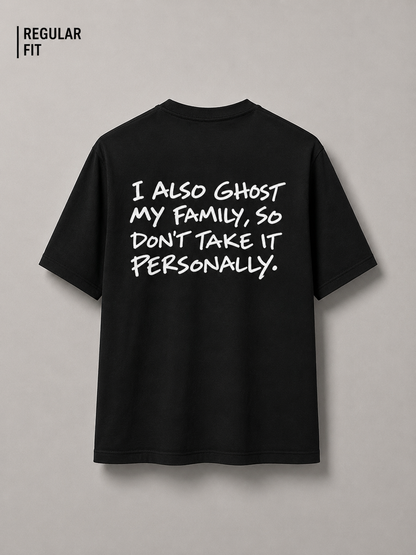 I also ghost my family, so don't take it personally (Unisex)