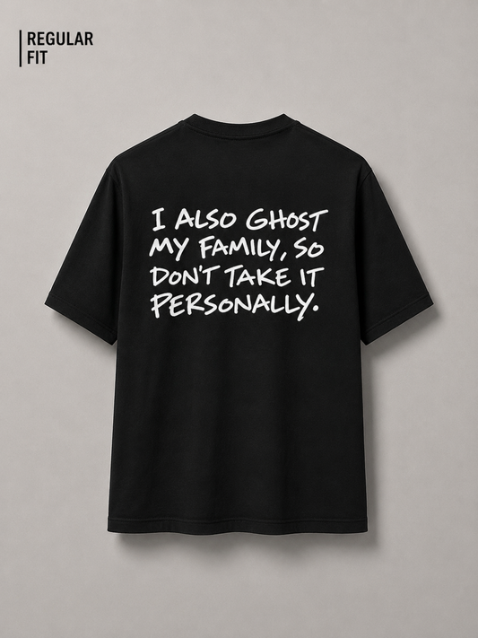 I also ghost my family, so don't take it personally (Unisex)
