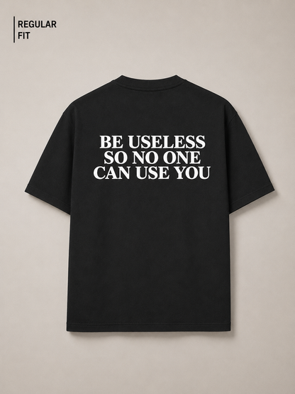 Be useless so no one can use you (Black) - Unisex Premium T-shirt