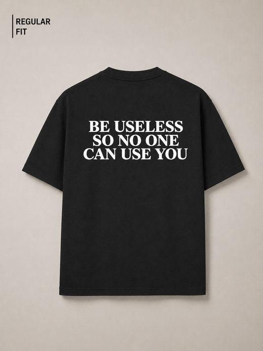 Be useless so no one can use you (Black) - Unisex Premium T-shirt