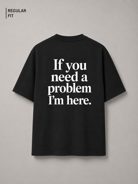 If you need a problem - Unisex Premium T-Shirt